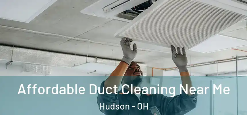 Affordable Duct Cleaning Near Me Hudson - OH