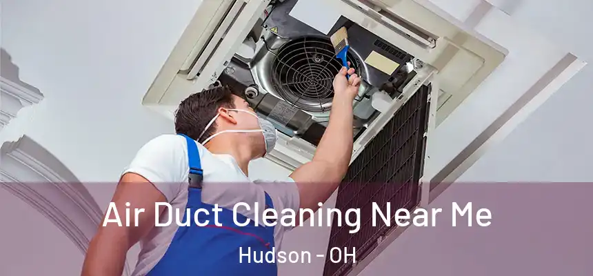 Air Duct Cleaning Near Me Hudson - OH