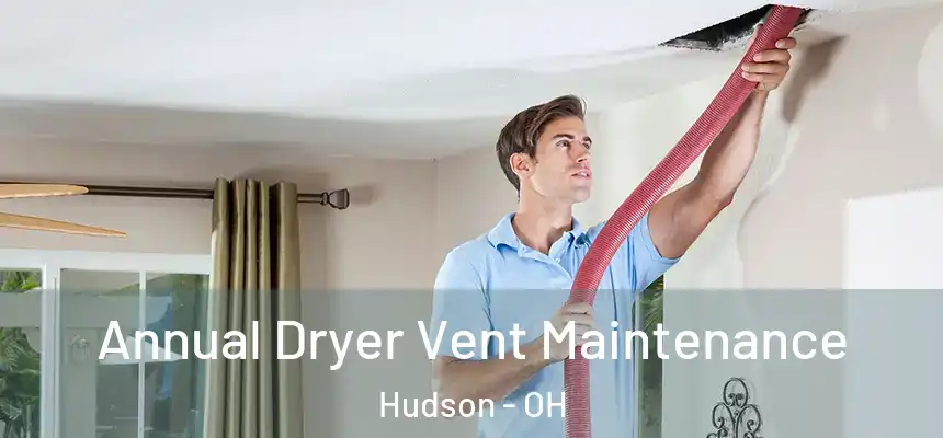  Annual Dryer Vent Maintenance Hudson - OH
