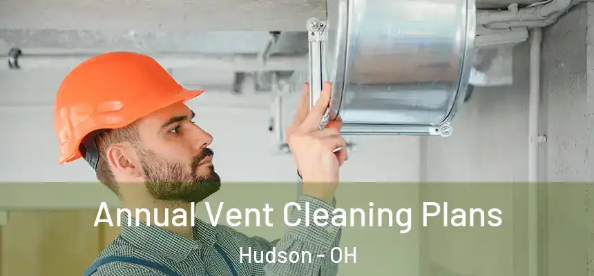  Annual Vent Cleaning Plans Hudson - OH