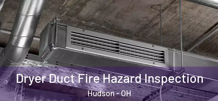 Dryer Duct Fire Hazard Inspection Hudson - OH