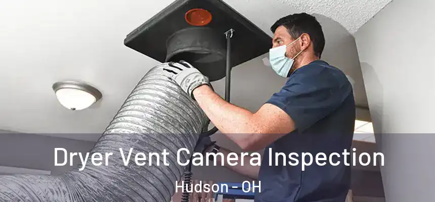  Dryer Vent Camera Inspection Hudson - OH