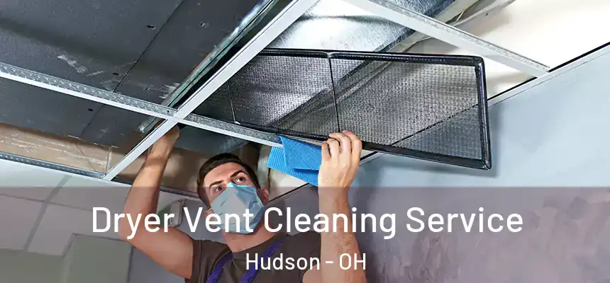  Dryer Vent Cleaning Service Hudson - OH