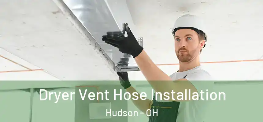  Dryer Vent Hose Installation Hudson - OH