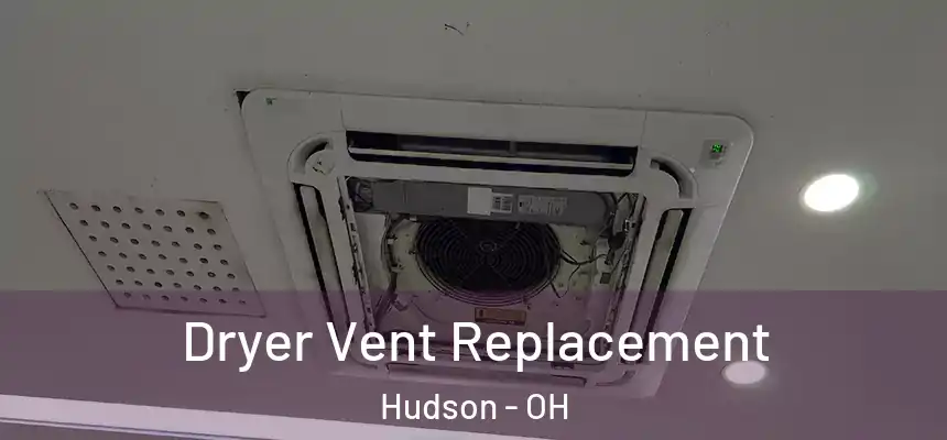  Dryer Vent Replacement Hudson - OH