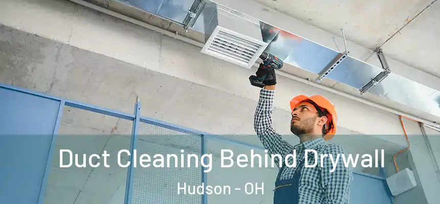  Duct Cleaning Behind Drywall Hudson - OH