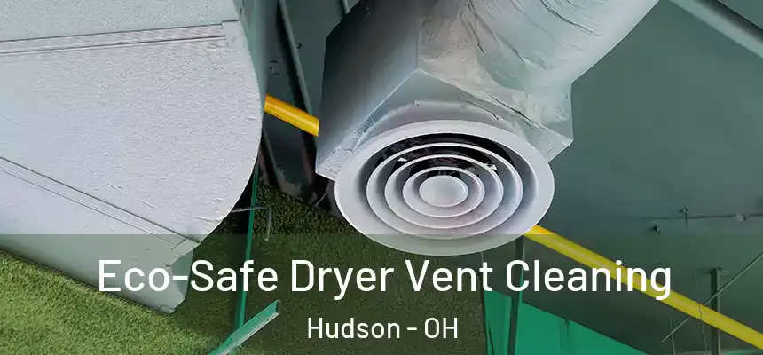  Eco-Safe Dryer Vent Cleaning Hudson - OH