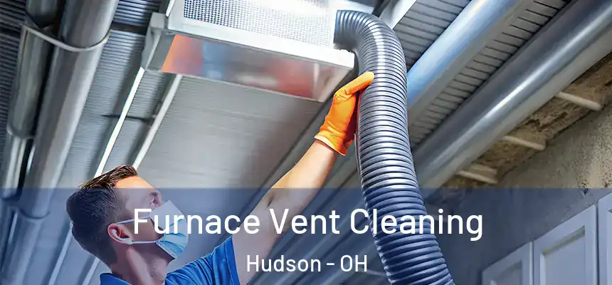  Furnace Vent Cleaning Hudson - OH