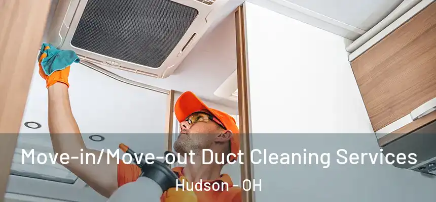  Move-in/Move-out Duct Cleaning Services Hudson - OH