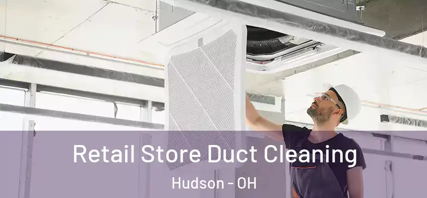  Retail Store Duct Cleaning Hudson - OH