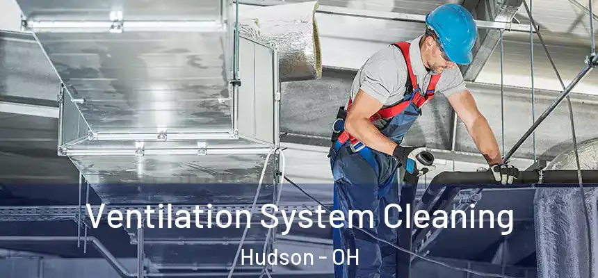  Ventilation System Cleaning Hudson - OH