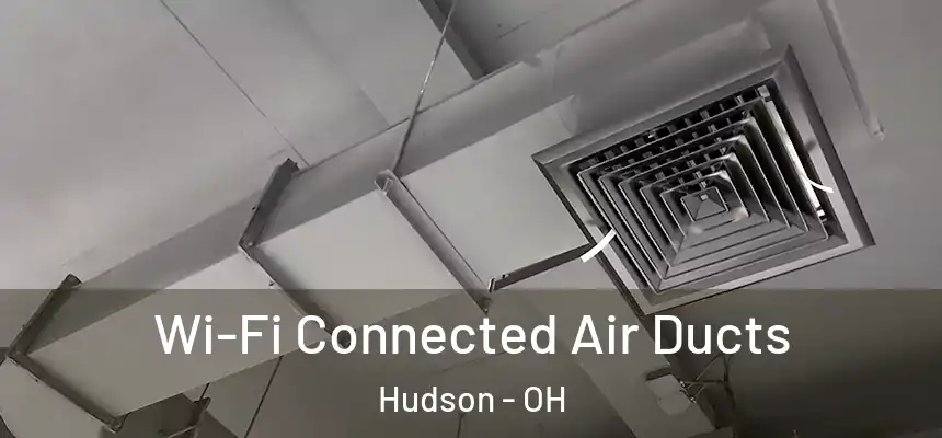 Wi-Fi Connected Air Ducts Hudson - OH